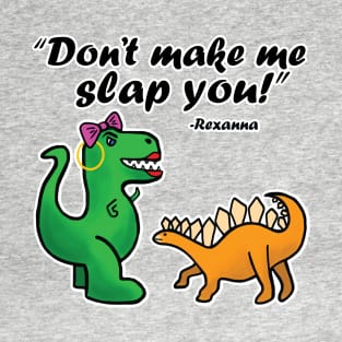 Don't make me slap you! T-Shirt